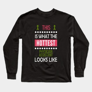 Physician Assistant Hottest Looks Cool Gift - Funny Job Present Long Sleeve T-Shirt